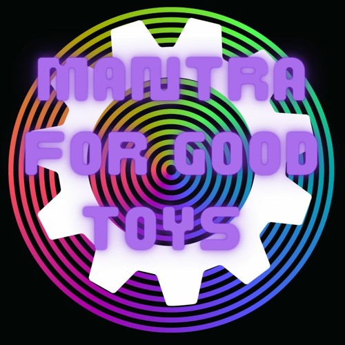 Mantra For Good Toys