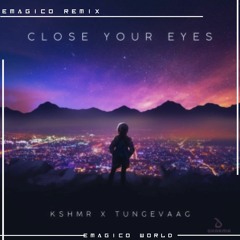 Kshmr & Tungevaag - Close your eyes (emagico remix)