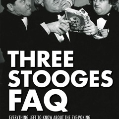 ❤read⚡ Three Stooges FAQ: Everything Left to Know About the Eye-Poking,
