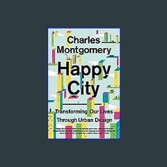 ??pdf^^ ✨ Happy City: Transforming Our Lives Through Urban Design (<E.B.O.O.K. DOWNLOAD^>