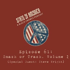 Episode 61: Smash or Trash, Volume I (Special Guest: Steve Wright)