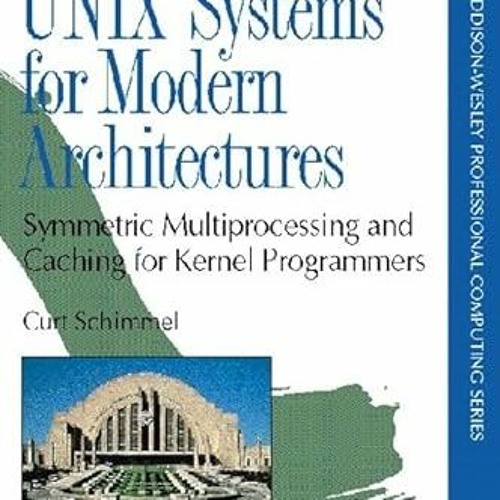 [Epub]$$ Unix Systems for Modern Architectures: Symmetric Multiprocessing and Caching for Kerne