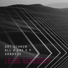 Premiere : Dat Schaub - All 4 One (GRND023)