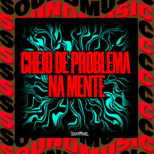 CHEIO DE PROBLEMA NA MENTE (feat. SoundMusic Original)
