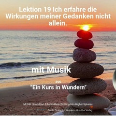 Lektion 19 Ich erfahre die Wirkungen meiner Gedanken nicht allein.