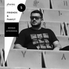 Phonica Friends & Family Mix Series 5: Bohdan (Asyncronous)