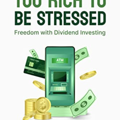 [Access] KINDLE 📬 Too Rich to be Stressed: Freedom with Dividend Investing by  Divid