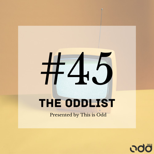 The Oddlist #45