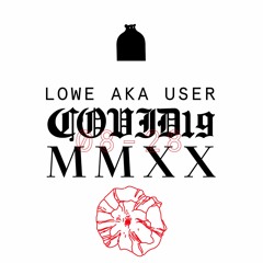 Covid19. MMXX. 007. Lowe Aka User