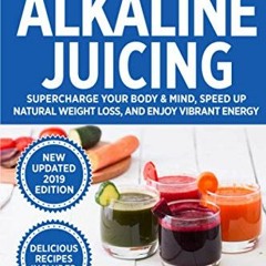 [ACCESS] PDF 💔 Alkaline Juicing: Supercharge Your Body & Mind, Speed Up Natural Weig