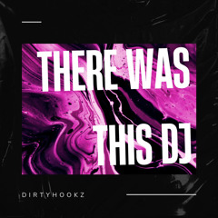 There's Was This Dj - DirtyhookZ