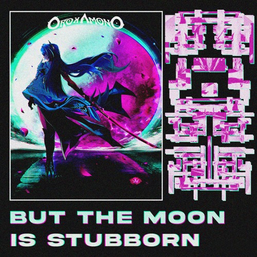 But The Moon Is Stubborn