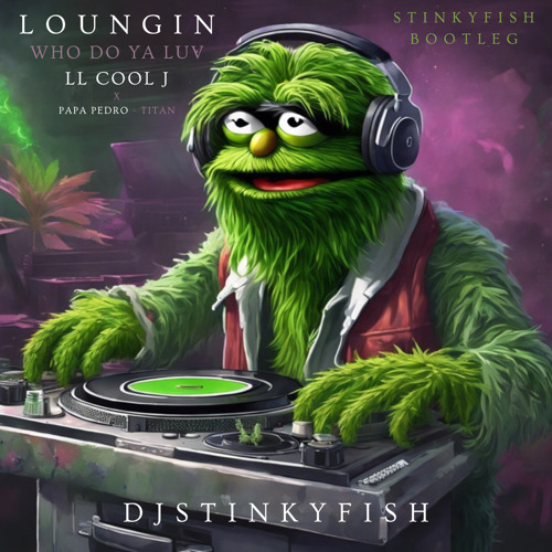 LL COOL J - Loungin “Who Do Ya Luv” (Stinkyfish Bootleg)