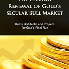 free KINDLE 💝 The Coming Renewal of Gold's Secular Bull Market: Dump US Stocks and P