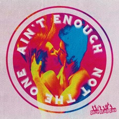 DROP DEAD DAN - AIN'T ENOUGH (NOT THE ONE)