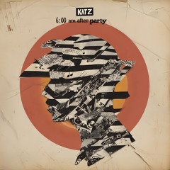 KATZ - 6:00 AM AFTER PARTY