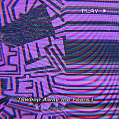Sweep Away the Fears