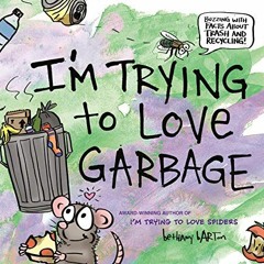 View [KINDLE PDF EBOOK EPUB] I'm Trying to Love Garbage by  Bethany Barton &  Bethany