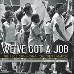 READ EBOOK 📭 We've Got a Job: The 1963 Birmingham Children's March by  Cynthia Levin
