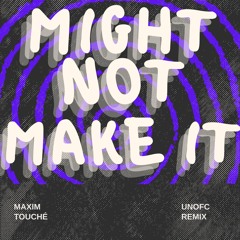 Might Not Make It - Maxim Touché Remix (Filtered For Copyright) FREE DOWNLOAD