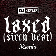 LAXED SIREN BEAT REMIX D J K E Y L E R