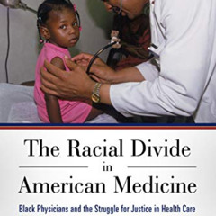 [FREE] EPUB ✓ The Racial Divide in American Medicine: Black Physicians and the Strugg