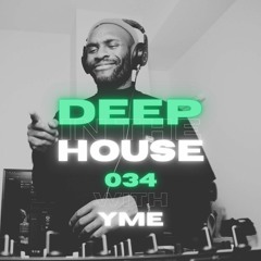 Deep in the House with yME #034