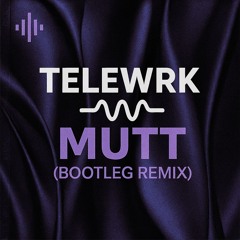 Mutt- Leon Thomas (Telewrk Bootleg Remix)