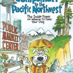 [ACCESS] [EBOOK EPUB KINDLE PDF] The Dog Lover's Companion to the Pacific Northwest: The Inside Scoo