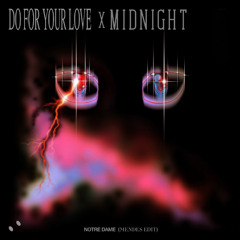 Notre Dame - Do For Your Love X Midnight (Mendes Edit) FILTERED DUE COPYRIGHT