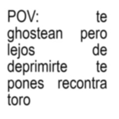 POV: te ghostean pero lejos de deprimirte te pones recontra toro (cover)
