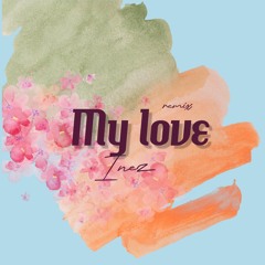 Inez -My Love (DIANELLA Edit)