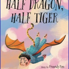 Read ebook [PDF] ⚡ Half Dragon, Half Tiger [PDF]