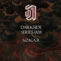 S.Ø.K.A.R | Darkside Series #008