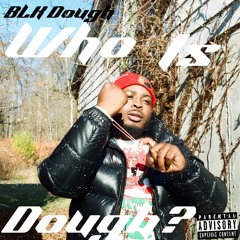 BLK Dough - Who Is Dough