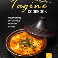 Access EBOOK 📪 The Appetizing Tagine Cookbook: Mouthwatering and Delicious Moroccan