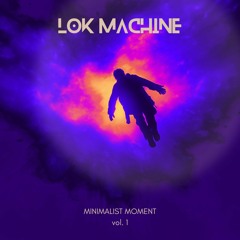 Lok Mach1ne - Minimalist Moment Vol.1