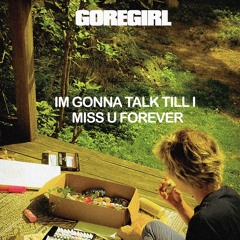 I’m gonna talk till I miss u forever