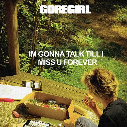 I’m gonna talk till I miss u forever