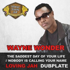 Wayne Wonder - Saddest day of your life-Loving Jah don't care (DUBPLATE)