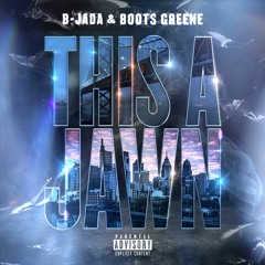 B-Jada & Boots Greene - This A Jawn🔊