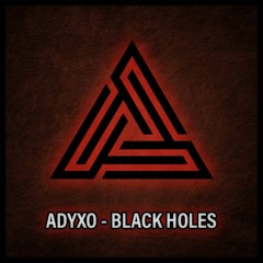 Adyxo - Black Holes (Preview)