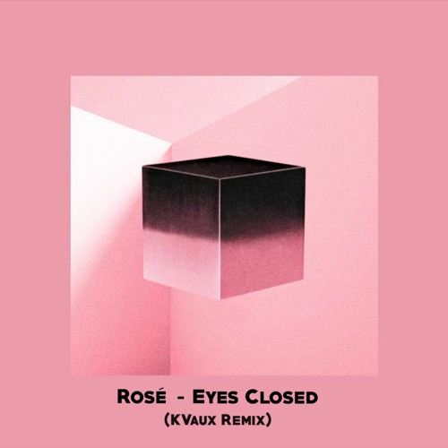 Rosé (BLACKPINK) - Eyes Closed (KVaux Remix)
