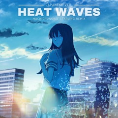 Heat Waves (Japanese Ver.) - MachiChunky & Starling Remix