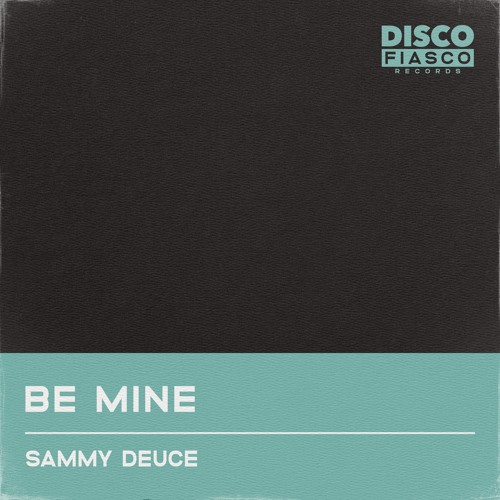 Be Mine - Out Now on Disco Fiasco