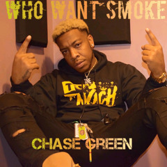 Chase Green-Who Want Smoke