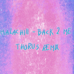 Malachii - Back 2 Me (Thorus Remix)  *FILTERED BY COPYRIGHT