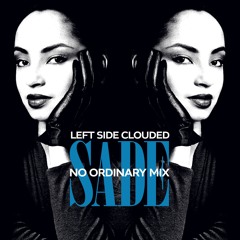 Left Side Clouded - Sade: No Ordinary Mix