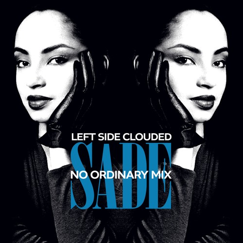 Left Side Clouded - Sade: No Ordinary Mix