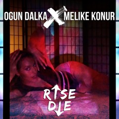 Ogun Dalka X Melike Konur - Rise Die